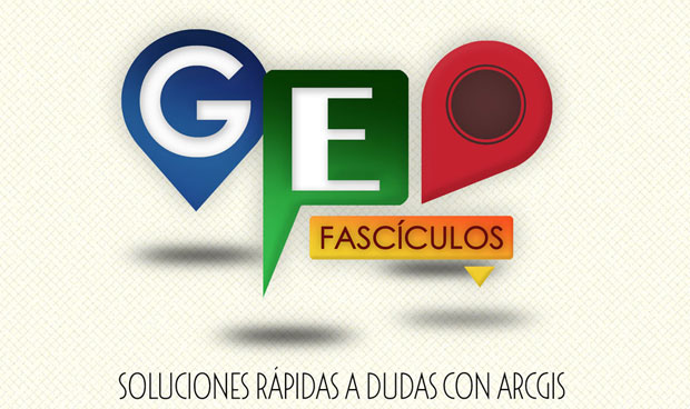 Geofascículos: soluciones rápidas a problemas con ArcGIS