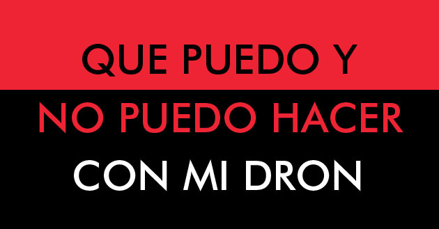 Que puedo o no puedo hacer con un dron