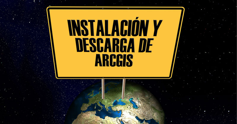 Descarga e instalar ArcGIS sin volverte loco