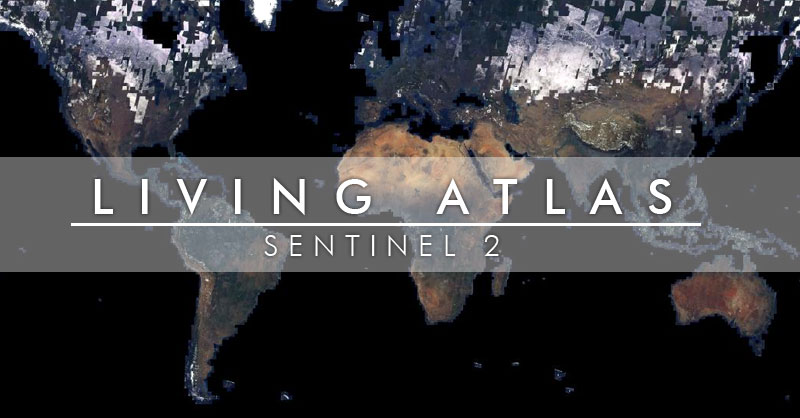 Living Atlas ya incorpora las imágenes Sentinel 2