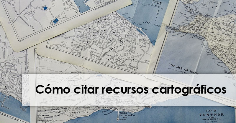 Cómo citar mapas y recursos cartográficos