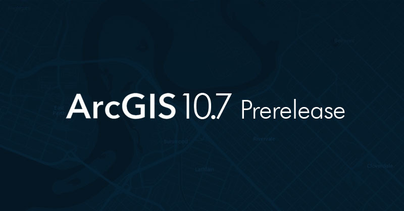 Descargar ArcGIS 10.7 Prerelease